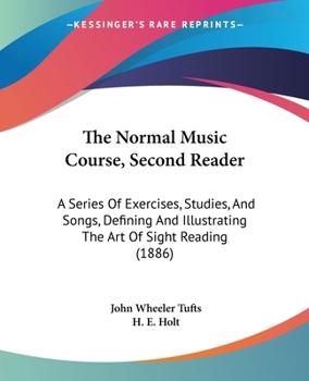 Paperback The Normal Music Course, Second Reader: A Series Of Exercises, Studies, And Songs, Defining And Illustrating The Art Of Sight Reading (1886) Book