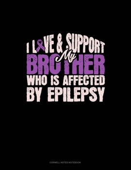 Paperback I Love & Support My Brother Who Is Affected By Epilepsy: Cornell Notes Notebook Book