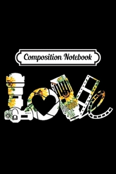 Composition Notebook: LOVE Camera Hippie Sunflower Cute Photographer Gifts Journal/Notebook Blank Lined Ruled 6x9 100 Pages