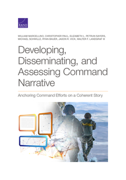 Paperback Developing, Disseminating, and Assessing Command Narrative: Anchoring Command Efforts on a Coherent Story Book