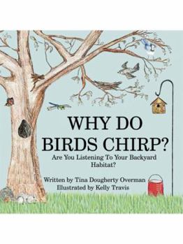 Paperback Why Do Birds Chirp?: Are You Listening to Your Backyard Habitat? Book