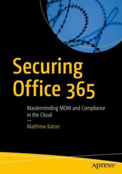 Paperback Securing Office 365: Masterminding MDM and Compliance in the Cloud Book