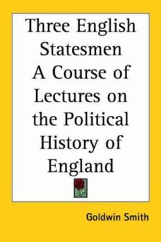 Paperback Three English Statesmen A Course of Lectures on the Political History of England Book