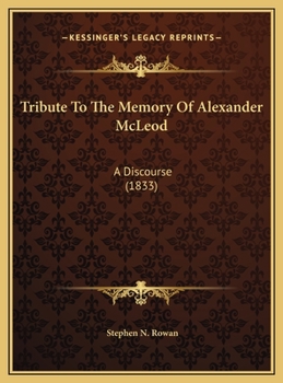 Tribute To The Memory Of Alexander McLeod: A Discourse