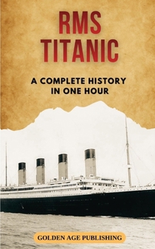 Paperback RMS Titanic: A Complete History in One Hour Book