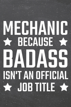 Mechanic because Badass isn't an official Job Title: Mechanic Dot Grid Notebook, Planner or Journal 110 Dotted Pages Office Equipment, Supplies Funny Mechanic Gift Idea for Christmas or Birthday