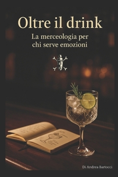 Paperback Oltre il drink: La merceologia di chi serve emozioni [Italian] Book