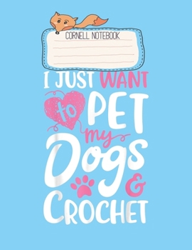 Cornell Notebook: I Just Want To Pet My Dogs And Crochet Gift Women Crocheting Pretty Cornell Notes Notebook for Work Marble Size College Rule Lined for Student Journal 110 Pages of 8.5x11 Efficient W