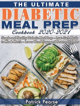 Hardcover The Ultimate Diabetic Meal Prep Cookbook 2020-2021: Simple and Healthy Diabetic Meal Prep - Low-Carb Meals to Mix & Match - Lower Blood Sugar and Reve Book