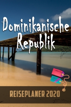 Dominikanische Republik - Reiseplaner 2020: Urlaubsplaner für deine Reise in 2020 | Checklisten | Kontaktdaten | Packliste | Platz für Fotos und ... | 6" x 9" (ca. Din-A5) (German Edition)