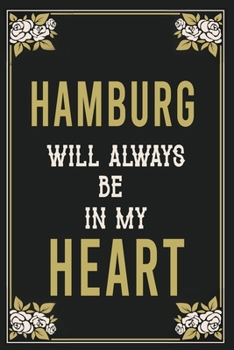 Hamburg Will Always Be In My Heart  : Lined Writing Notebook Journal For people from Hamburg , 120 Pages,(6x9), Simple Freen Flower With Black Text ... Women, School Teacher, mom, wife, aunt.