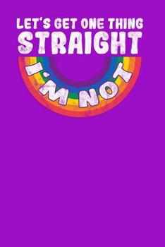 Let's get one Thing straight I'm not: Notebook, 6x9 inches, 120 dotted white pages for LGBT Fans