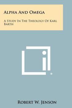 Paperback Alpha And Omega: A Study In The Theology Of Karl Barth Book