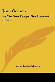 Paperback Jean Gerson: Sa Vie, Son Temps, Ses Oeuvres (1894) [French] Book