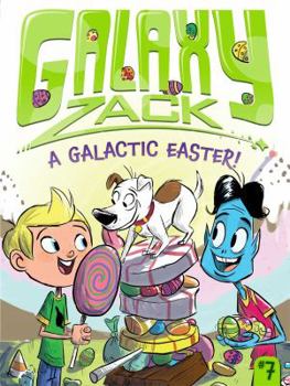 A Galactic Easter! - Book #7 of the Galaxy Zack