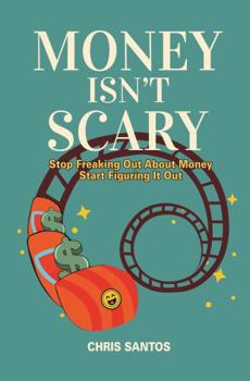 Paperback Money Isn't Scary: Stop Freaking Out About Money Start Figuring It Out Book