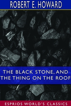 Paperback The Black Stone, and The Thing on the Roof (Esprios Classics) Book