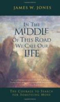 Paperback In the Middle of This Road We Call Our Life: The Courage to Search for Something More Book