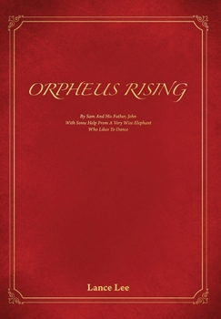 Hardcover Orpheus Rising: By Sam And His Father John/With Some Help From A Very Wise Elephant/Who Likes To Dance Book