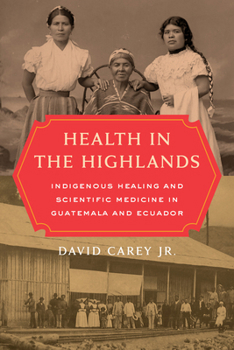 Paperback Health in the Highlands: Indigenous Healing and Scientific Medicine in Guatemala and Ecuador Book