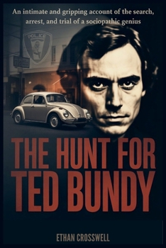 The Hunt for Ted Bundy: An Intimate and Gripping Account of the Search, Arrest, and Trial of a Sociopathic Genius (Prime Discovery)
