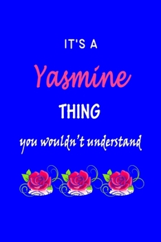 Paperback It's A Yasmine Thing You Wouldn't Understand: Yasmine First Name Personalized Journal 6x9 Notebook, Wide Ruled (Lined) blank pages Funny Cover for Gir Book