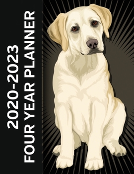Yellow Labrador Dog 2020 - 2023 Four Year Planner: Monthly Calendar, Notebook and More!