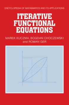 Iterative Functional Equations - Book #32 of the Encyclopedia of Mathematics and its Applications
