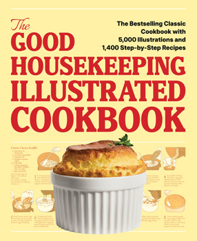 Hardcover The Good Housekeeping Illustrated Cookbook: The Bestselling Classic Cookbook with 5,000 Illustrations and 1,400 Step-By-Step Recipes Book