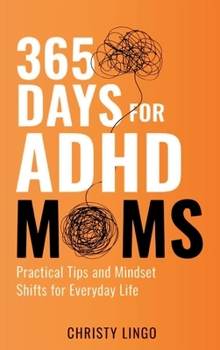 Hardcover 365 Days for ADHD Moms: Practical Tips and Mindset Shifts for Everyday Life Book