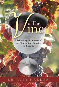 Hardcover The Vine: A Wide-Angle Panorama of the Church from Eternity to Eternity Book