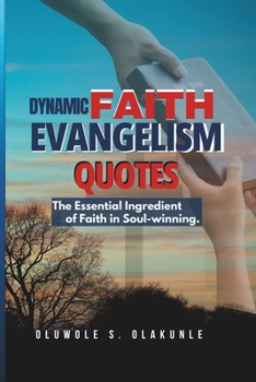 DYNAMIC FAITH EVANGELISM QUOTES: The Essential Ingredient of Faith in Soul-winning