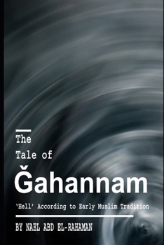 Paperback The Tale of Ǧahannam: 'Hell' According to Early Muslim Tradition Book