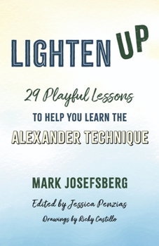 Paperback Lighten Up: 29 Playful Lessons to Help You Learn the Alexander Technique Book