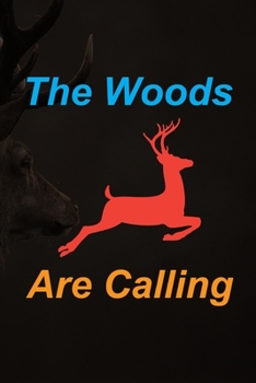 Paperback The Woods Are Calling: Track and evaluate your hunting seasons For Species: Deer Turkeys Elk Rabbits Duck Fox And More ... Gifts. 110 Story P Book