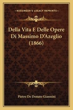 Paperback Della Vita E Delle Opere Di Massimo D'Azeglio (1866) [Italian] Book
