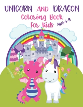 Paperback Unicorn and Dragon Coloring Book for Kids Ages 4-8: Kids Coloring Book With Different Beautiful Designs Of Unicorn And Dragon 8.5x11 inches. Book