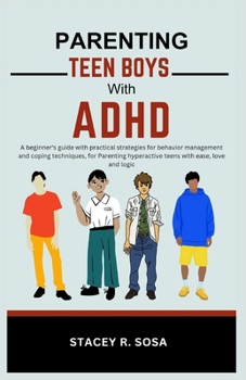 Paperback Parenting Teen Boys with ADHD: A beginner's guide with practical strategies for behavior management and coping techniques, for Parenting hyperactive Book
