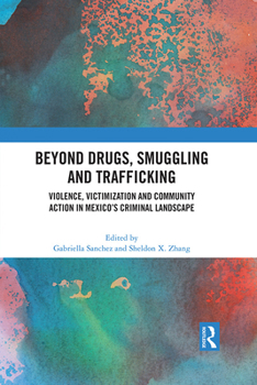 Beyond Drugs, Smuggling and Trafficking: Violence, Victimization and Community Action in Mexico’s Criminal Landscape