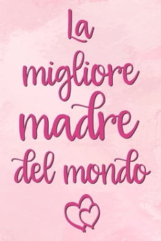 La migliore madre del mondo: Taccuino vuoto | 6 x 9 pollici, circa A5 | 100 pagine Vuoto | Taccuino per lavoro o piacere (Italian Edition)