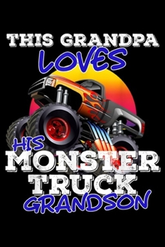 Paperback this grandpa loves his monster truck grandson: Mens Funny Grandpa Monster Truck Idea for Birthday Party Journal/Notebook Blank Lined Ruled 6x9 100 Pag Book