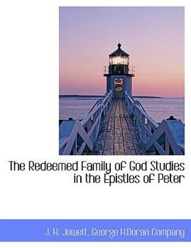 The Redeemed Family of God Studies in the Epistles of Peter