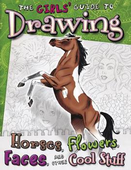 Paperback Girls' Guide to Drawing: Horses, Flowers, Faces and Other Cool Stuff Book