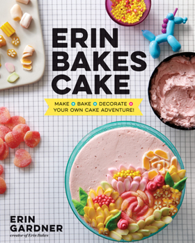 Hardcover Erin Bakes Cake: Make + Bake + Decorate = Your Own Cake Adventure!: A Baking Book