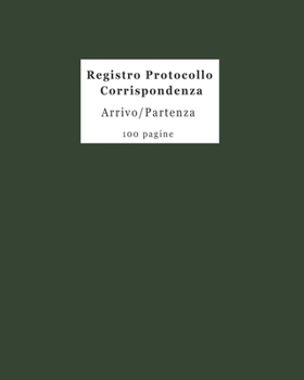 Registro Protocollo Corrispondenza Arrivo/Partenza: 100 pagine (Italian Edition)