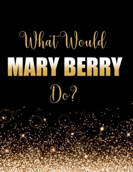 Paperback What Would Mary Berry Do?: Large Notebook/Diary/Journal for Writing 100 Pages, Mary Berry Gift for Fans Book