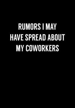 Rumors I May Have Spread About My Coworkers: Funny Gag Gifts For Coworkers Notebook (Dot Grid Journal & Weekly Planner)