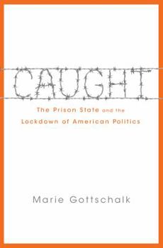Hardcover Caught: The Prison State and the Lockdown of American Politics Book