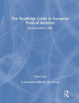 Paperback The Routledge Guide to European Political Archives: Sources Since 1945 Book