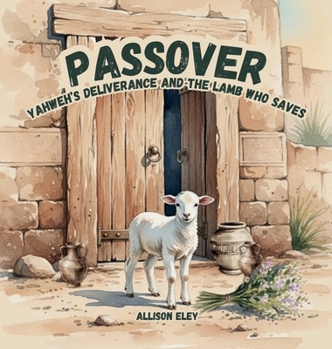 Passover : Yahweh's Deliverance and the Lamb Who Saves